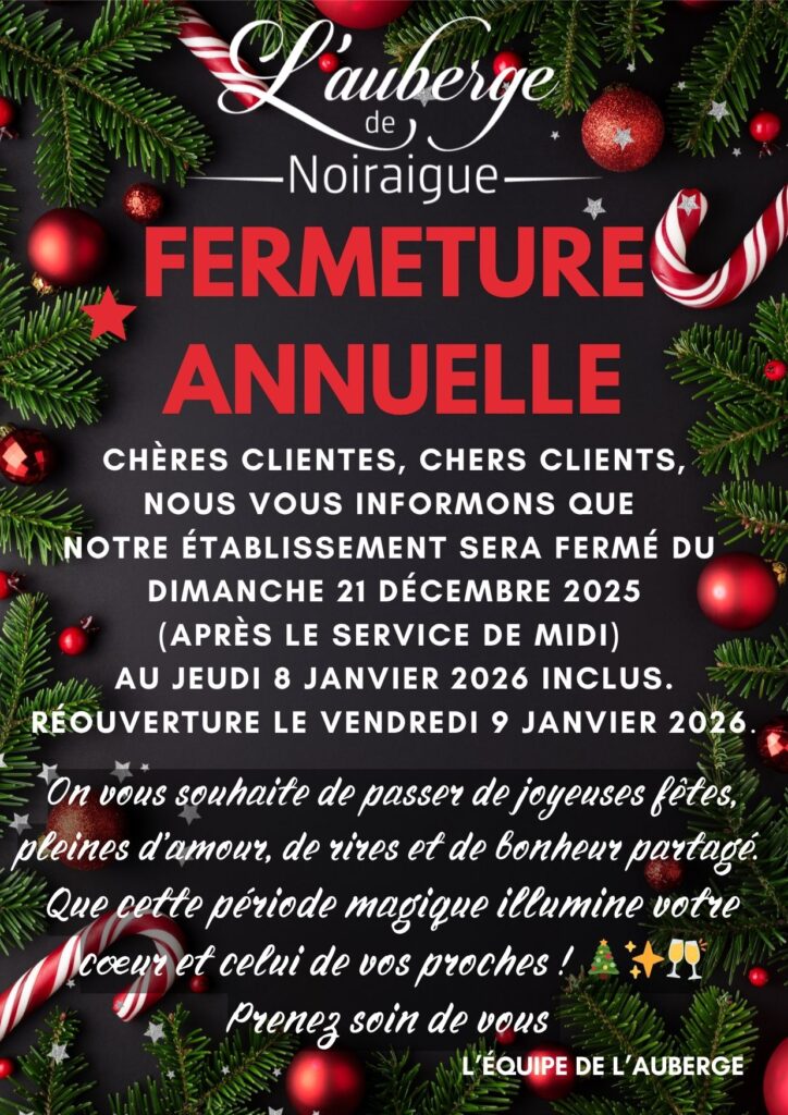 Fermeture annuelle du 21 décembre 2025 au 8 janvier 2026. 
Réouverture le vendredi 9 janvier 2026.

On vous souhaite de passer de joyeuses fêtes, pleines d’amour, de rires et de bonheur partagé.

Que cette période magique illumine votre cœur et celui de vos proches ! 🎄✨🥂

Prenez soin de vous

L'équipe de l'Auberge